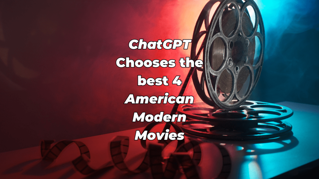 Best 4 american modern movies by ChatGPT